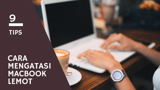 9 tips cara mengatasi macbook lemot