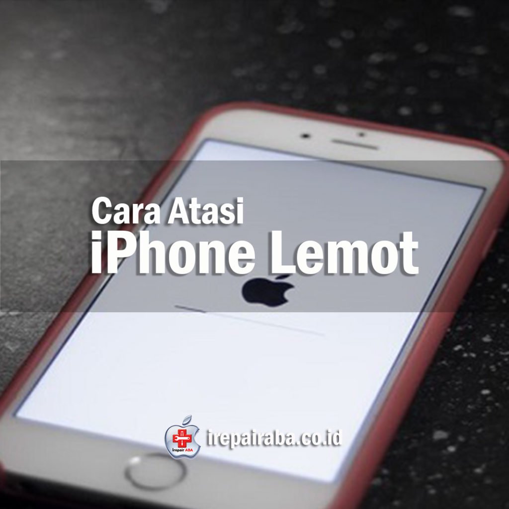 10 Cara Ampuh Mengatasi Iphone Lemot Irepair Aba