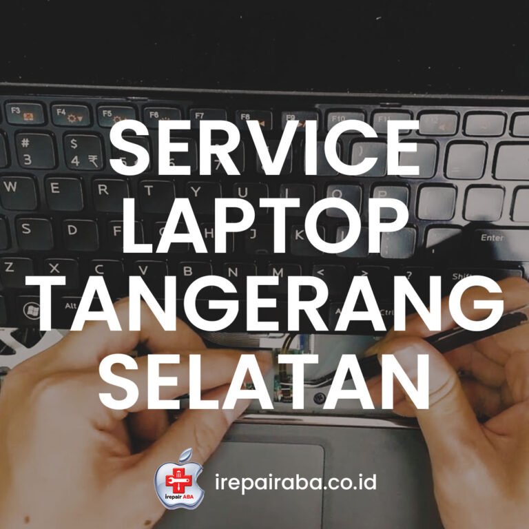 Service Laptop Tangerang Selatan | Bergaransi | IREPAIR ABA