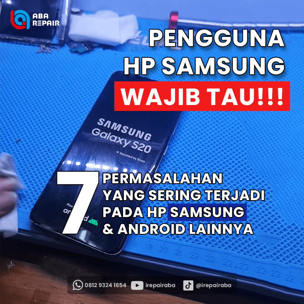 ABA REPAIR - PENGGUNA SAMSUNG WAJIB TAU PERMASALAHAN YANG SERING TERJADI PADA HP SAMSUNG DAN ANDROID